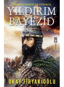 YILDIRIM BAYEZİD İHANET ÇEMBERİ VE YÜKSELİŞİ / TİMAŞ