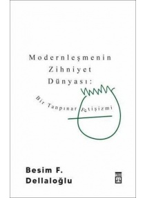 MODERNLEŞMENİN ZİHNİYET DÜNYASI- BİR TANPINAR FETİŞİZMİ / TİMAŞ