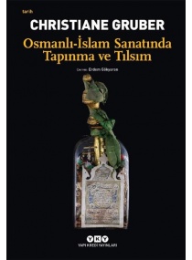 OSMANLI İSLAM SANATINDA TAPINMA VE TILSIM / YKY