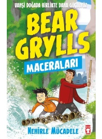 BEAR GRYLLS MACERALARI NEHİRLE MÜCADELE / TİMAŞ 