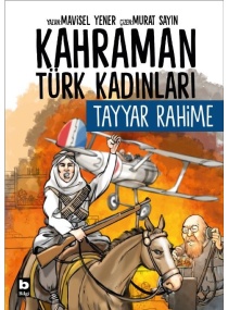 KAHRAMAN TÜRK KADINLARI TAYYAR RAHİME / BİLGİ