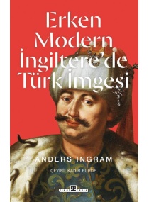 ERKEN MODERN İNGİLTERE DE TÜRK İMGESİ / TİMAŞ